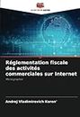 Réglementation fiscale des activités commerciales sur Internet: Monographie