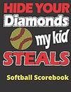Hide Your Diamonds! My Kid Steals Softball Scorebook: 110 Page Softball Score Sheet, Softball Scorekeeper Book, Softball Scorecard Log Book, Softball ... Perfect Gift for Coaches, Mom, Dad and Fans!