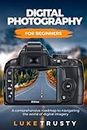 Digital Photography for Beginners: A Comprehensive Roadmap to Navigating the World of Digital Imagery