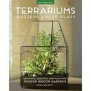 Terrariums - Gardens Under Glass: Designing, Creating,  - Paperback NEW Maria Co