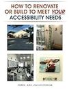 How to Renovate or Build to Meet YOUR Accessibility Needs