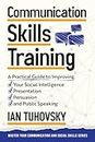 Communication Skills: A Practical Guide to Improving Your Social Intelligence, Presentation, Persuasion and Public Speaking: Volume 9