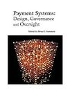 Payment Systems: Design, Governance and Oversight