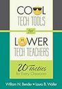 Cool Tech Tools for Lower Tech Teachers: 20 Tactics for Every Classroom
