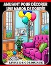 Livre de coloriage amusant pour décorer une maison de poupée: Un livre de coloriage amusant pour les enfants - Créez votre maison de poupée de rêve !