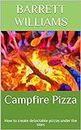 Campfire Pizza: How to create delectable pizzas under the stars (Homemade Delights: Crafting Culinary Creations in Your Kitchen)