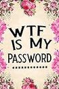 WTF Is My Password: password book, password log book and internet password organizer, alphabetical password book, Logbook To Protect Usernames and ... notebook, password book small 6” x 9”