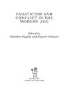 Fanaticism and Conflict in the Modern Age (Military History and Policy Book 19)
