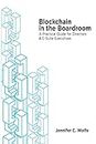 Blockchain in the Boardroom: A Practical Guide for Directors & C-Suite Executives: Volume 2 (In the Boardroom Series)