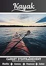 Kayak Carnet d’entraînement: Cahier d'exercice pour progresser | Sport et passion pour le Kayak | Livre pour enfant ou adulte | Entraînement et apprentissage, cahier de sport |
