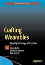 Crafting Wearables: Blending Technology with Fashion (Technology in Action)