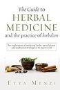 The Guide to Herbal Medicine and the Practice of Herbalism: An Exploration of Medicinal Herbs, Sacred Plants, and Traditional Healing for the Modern World (Holistic Health series)