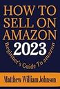 How To Sell On Amazon: Beginner's Guide To Amazon