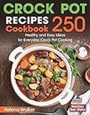 Crock Pot Recipes Cookbook: 250 Healthy and Easy Ideas for Everyday Crock Pot Cooking.