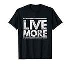Live More Novelty - Cadeau de motivation T-Shirt