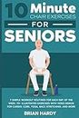 10-Minute Chair Exercises for Seniors; 7 Simple Workout Routines for Each Day of the Week. 70+ Illustrated Exercises with Video demos for Cardio, ... (10-Minute Simple Home Workouts for Seniors)