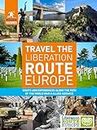 Rough Guide Travel the Liberation Route Europe: Sight and Experiences Along the Path of the World War II Allied Advance