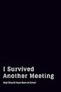 I Survived Another Meeting that Should Have Been an Email: Blank Lined Journal Coworker Notebook ,office desk accessories funny, Funny Office ... ,office supplies for men funny , funny office