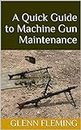 A Quick Guide to Machine Gun Maintenance (English Edition)