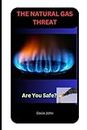 THE NATURAL GAS THREAT: Are You Safe?