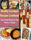Healthy Crockpot Recipes cookbook: Easy Crockpot recipes for smart people on a Budget