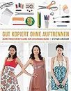 Gut kopiert ohne Auftrennen: Schnittmustererstellung von Lieblingskleidung (German Edition)