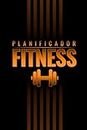 Planificador Fitness: Diario para Registrar el Entrenamiento con Pesas y Cardio, la Alimentación y los Progresos