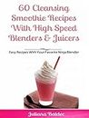 60 Cleansing Smoothie Recipes With High Speed Blenders & Juicers: Easy Recipes With Your Favorite Ninja Blender (English Edition)