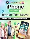 iPhone Unlocked for the Non-Tech Savvy: Color Images & Illustrated Instructions to Simplify the Smartphone Use for Beginners & Seniors [COLOR EDITION] (Apple Tech Guides Book 4)