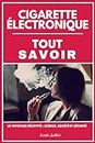 CIGARETTE ELECTRONIQUE: TOUT SAVOIR. Le Vapotage Décrypté : Science, Société et Sécurité. Livre sur la cigarette électronique. (French Edition)