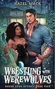 Wrestling With Werewolves: A Small Town Age Gap Protector Romance (Haven Ever After Book 5)