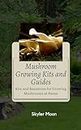 Mushroom Growing Kits and Guides : Kits and Resources for Growing Mushrooms at Home