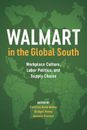 Walmart in the Global South: Workplace Culture, Labor Politics, and Supply