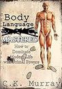 Body Language MASTERED: How to Dominate Modern Life with Primal Powers
