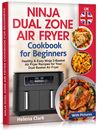 Ninja Dual Zone Air Fryer Cookbook for Beginners: Dual Basket Recipes.