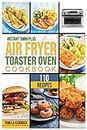 Instant Omni Plus Air Fryer Toaster Oven Cookbook: 110 Crispy, Easy and Delicious Recipes for an Healthy Lifestyle. For beginners and advanced users.