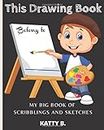 "This Drawing Book belong to _____ MY BIG BOOK OF SCRIBBLINGS AND SKETCHES : Sketchbook for Kids, Great Art Supplies and Sketch Book Gifts for Boys ... 11, And 12 large sizes 8"x10" with 130 pages"