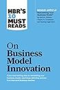 HBR's 10 Must Reads on Business Model Innovation (with featured article "Reinventing Your Business Model" by Mark W. Johnson, Clayton M. Christensen, and Henning Kagermann) (HBR’s 10 Must Reads)