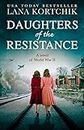 Daughters of the Resistance: An utterly heart-wrenching World War Two historical novel and USA Today bestseller