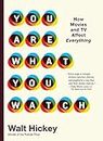 You Are What You Watch: How Movies and TV Affect Everything