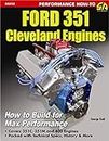 Ford 351 Cleveland Engines: How to Build for Max Performnce: How to Build for Max Performance