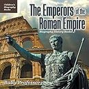 The Emperors of the Roman Empire - Biography History Books Children's Historical Biographies
