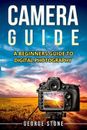 Camera Guide: A Beginners Guide to Digital Photography by George Stone (English)