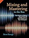 Mixing and Mastering in the Box: The Guide to Making Great Mixes and Final Masters on Your Computer