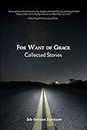 For Want of Grace : Collected Stories (English Edition)