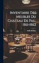 Inventaire Des Meubles Du Chateau De Pau, 1561-1562