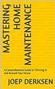 Mastering Home Maintenance: A Comprehensive Guide to Thriving In and Around Your House