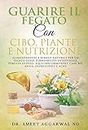 GUARIRE IL FEGATO CON CIBO, PIANTE E NUTRIZIONE: ALIMENTAZIONE E RIMEDI NATURALI PER UN FEGATO SANO, PERMEABILITÀ INTESTINALE, PERDITA DI PESO, SQUILIBRI ... Depura Fegato Vol. 2) (Italian Edition)