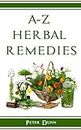 A-Z of Herbal Remedies: Herbal remedies that have been used successfully for generations to treat numerous common ailments. (English Edition)