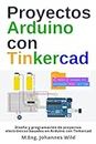 Proyectos Arduino con Tinkercad: Diseño y programación de proyectos electrónicos basados en Arduino con Tinkercad (Arduino | Introducción y Proyectos) (Spanish Edition)